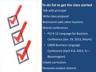 To-do list to get the class started
• Talk with principal
• Write class proposal
• Brainstorm with other teachers
• Attend...