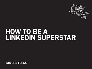 HOW TO BE A
LINKEDIN SUPERSTAR

 