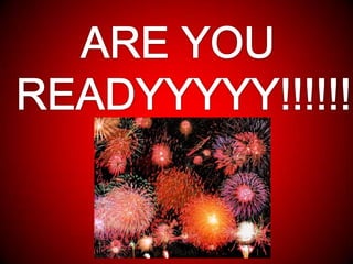 ARE YOU READYYYYY!!!!!!