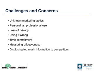 Challenges and Concerns

 •  Unknown marketing tactics
 •  Personal vs. professional use
 •  Loss of privacy
 •  Doing it ...