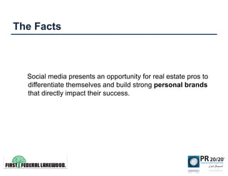 The Facts



  Social media presents an opportunity for real estate pros to
  differentiate themselves and build strong pe...