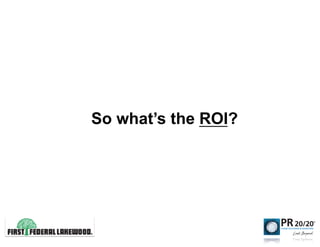 So what’s the ROI?
 