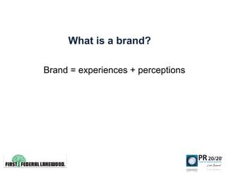 What is a brand?

Brand = experiences + perceptions
 