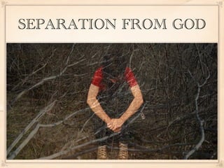 SEPARATION FROM GOD
 
