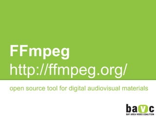 FFmpeg
http://ffmpeg.org/
open source tool for digital audiovisual materials
 