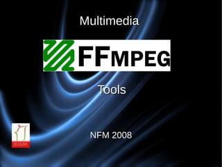 Multimedia




  Tools


 NFM 2008
 