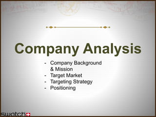Company Analysis
- Company Background
& Mission
- Target Market
- Targeting Strategy
- Positioning
 