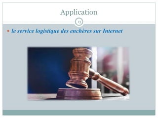 Application
 le service logistique des enchères sur Internet
13
 