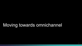 Moving towards omnichannel 
© 2013-2014 Cisco and/or its affiliates. All rights reserved. 8 
 