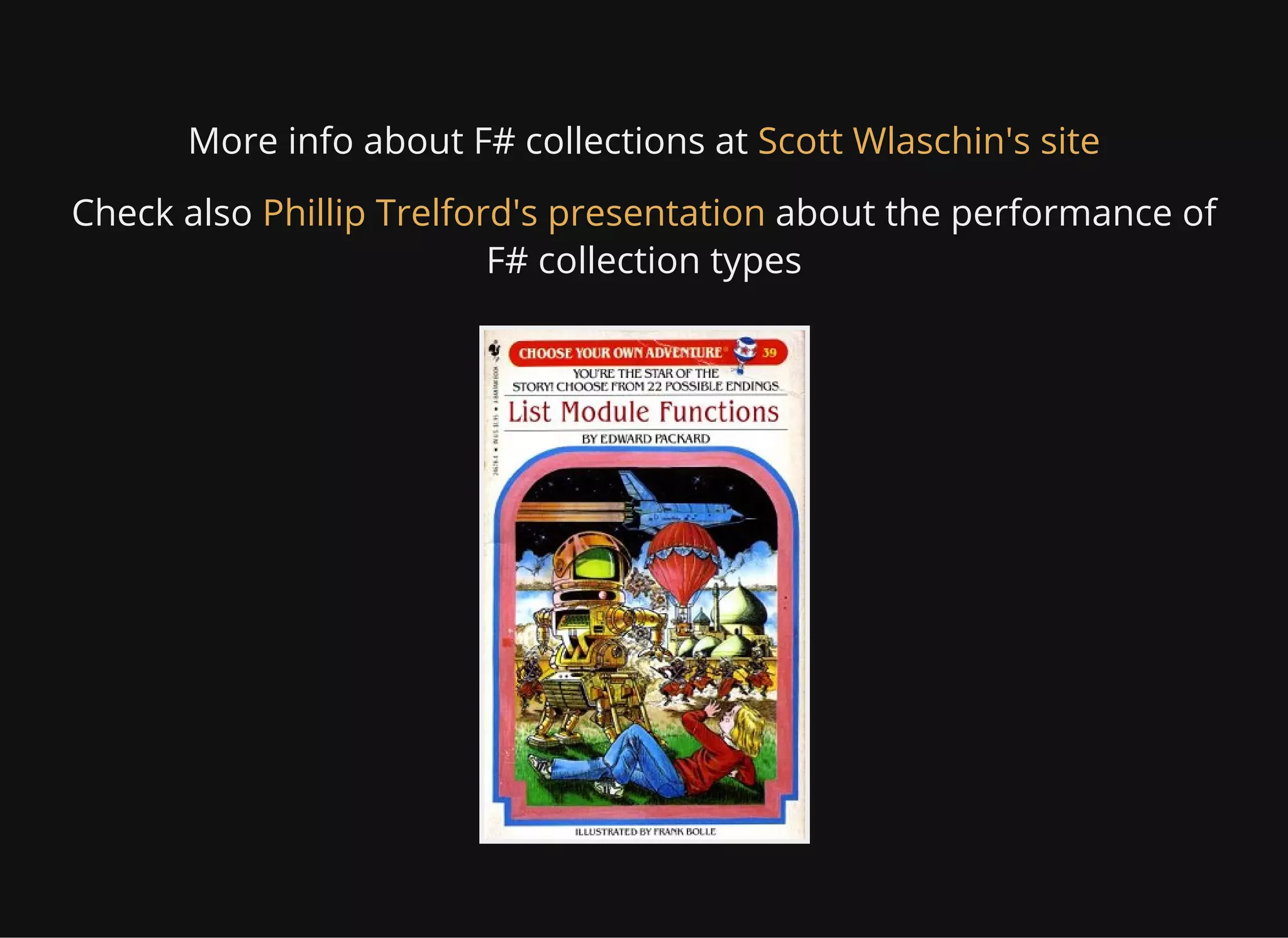 More info about F# collections at Scott Wlaschin's site
Check also about the performance of
F# collection types
Phillip Trelford's presentation
 
