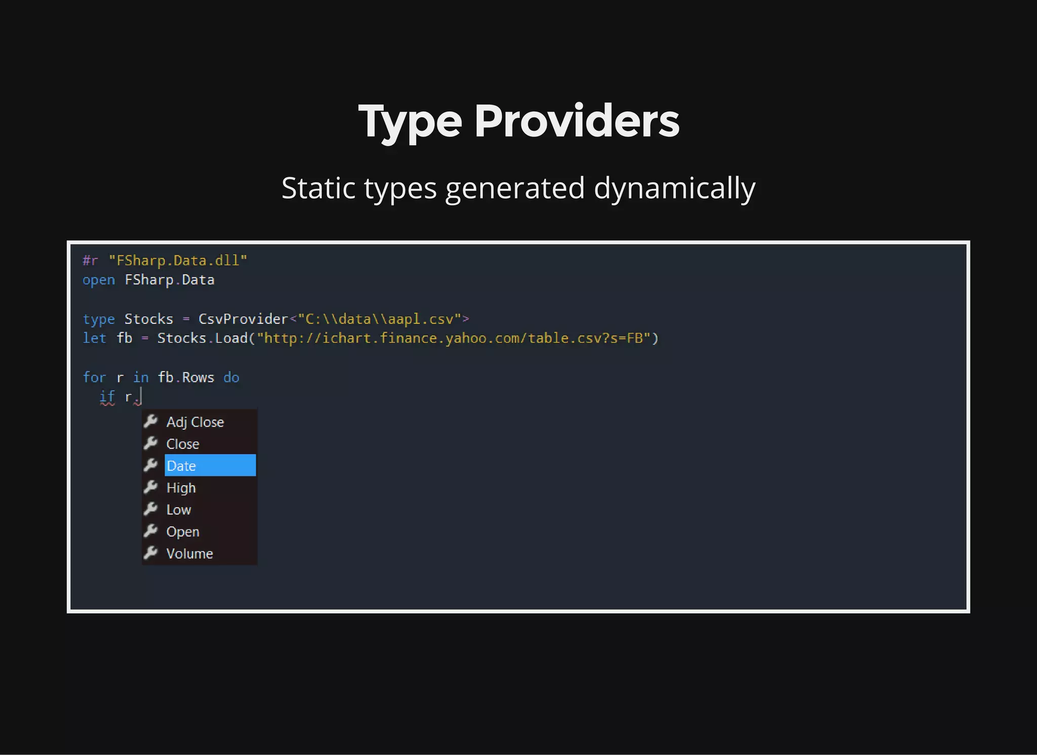 Type Providers
Static types generated dynamically
 