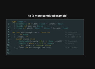 F# (a more contrived example)
1:
2:
3:
4:
5:
6:
7:
8:
9:
10:
11:
12:
13:
 
