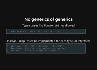 Instead, _map_ must be implemented for each type (or interface)
No generics of generics
Type classes like Functor are not allowed
1:
1:
2:
3:
 
