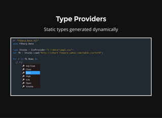 Type Providers
Static types generated dynamically
 