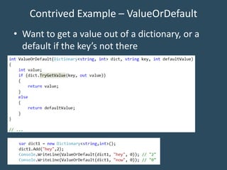 Contrived Example – ValueOrDefault
• Want to get a value out of a dictionary, or a
default if the key’s not there
 
