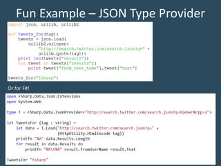 Fun Example – JSON Type Provider
Or for F#!
 