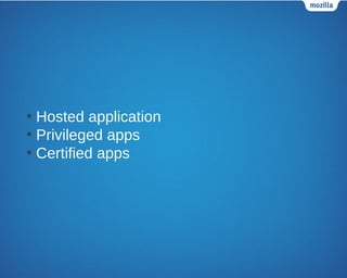 • Hosted application
• Privileged apps
• Certified apps
 