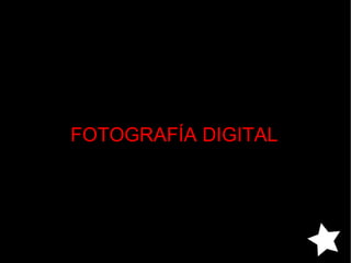 FOTOGRAFÍA   DIGITAL 