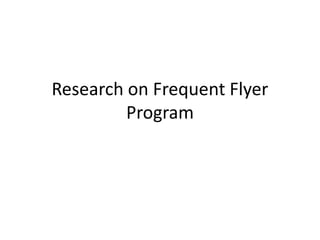 Research on Frequent Flyer
Program
 