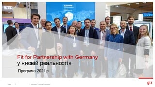 1. Click on this
icon to insert a
new photo.
2. Reset the slide. 3. Where necessary,
change the section using
the ‘Crop’ function.
Fit for Partnership with Germany
у «новій реальності»
Manager Training ProgrammePage 1
Програма 2021 р.
 