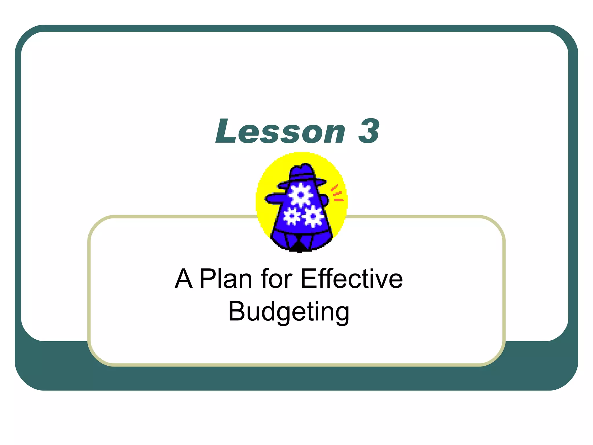 Lesson 3 A Plan for Effective Budgeting 