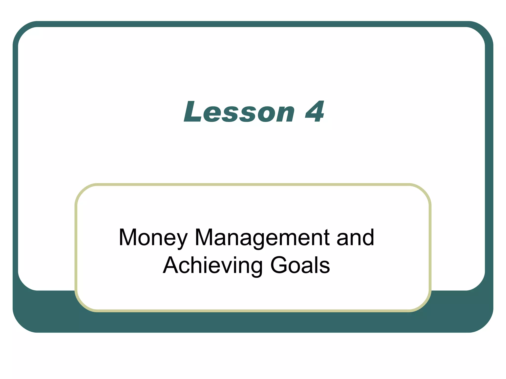 Lesson 4 Money Management and Achieving Goals 