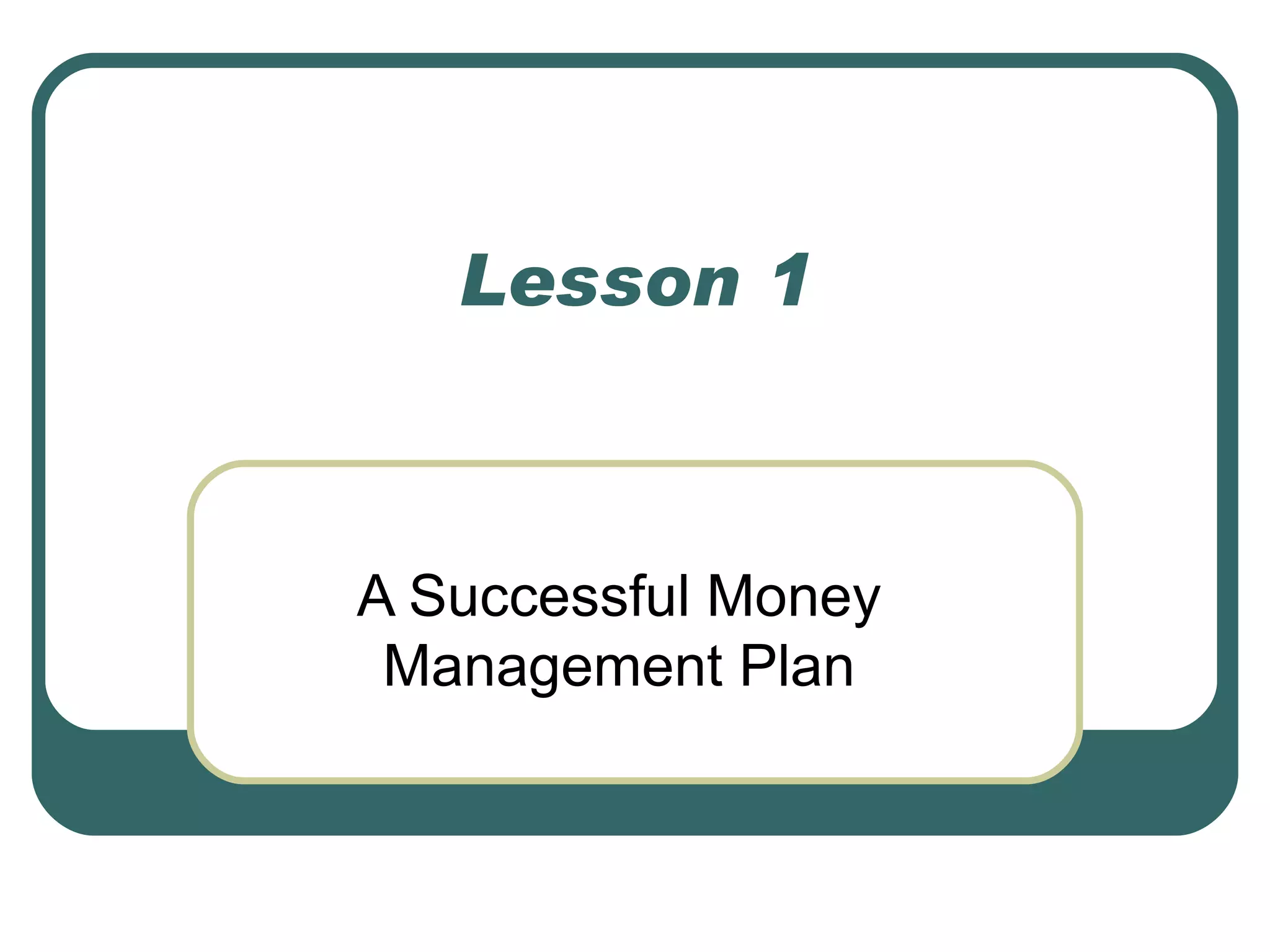 Lesson 1 A Successful Money Management Plan 