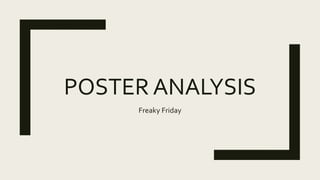 POSTER ANALYSIS
Freaky Friday
 