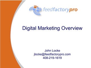 Digital Marketing Overview John Locke [email_address] 408-219-1619 