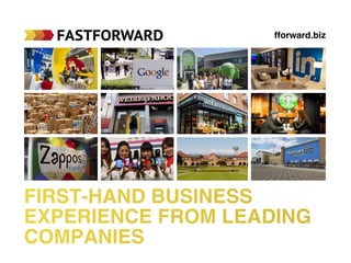 First-Hand Business
Experience from Leading
Companies
fforward.biz
 