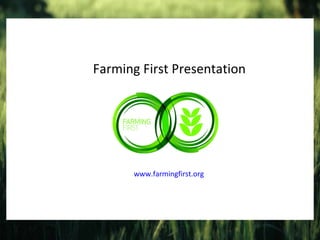 Farming First Presentation www.farmingfirst.org 