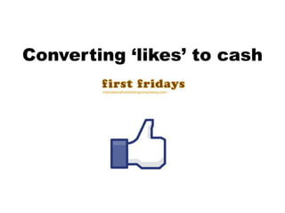 Converting ‘likes’ to cash
 