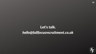 Let's talk.
10
hello@fullfocusrecruitment.co.uk
 