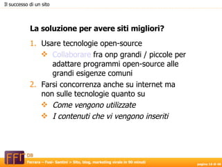 Usare tecnologie open-source Collaborare  fra onp grandi / piccole per adattare programmi open-source alle grandi esigenze comuni Farsi concorrenza anche su internet ma non sulle tecnologie quanto su Come vengono utilizzate I contenuti che vi vengono inseriti La soluzione per avere siti migliori? Il successo di un sito 