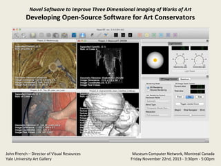 Novel Software to Improve Three Dimensional Imaging of Works of Art

Developing Open-Source Software for Art Conservators

John ffrench – Director of Visual Resources
Yale University Art Gallery

Museum Computer Network, Montreal Canada
Friday November 22nd, 2013 - 3:30pm - 5:00pm

 