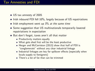 Tax Amnesties and FDI
US tax amnesty of 2005
Irish inbound FDI fell 10%, largely because of US repatriations
Irish employm...
