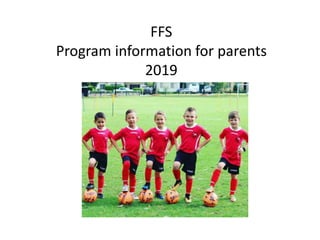 FFS
Program information for parents
2019
 