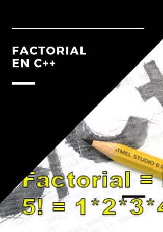 FACTORIAL
EN C++
 
