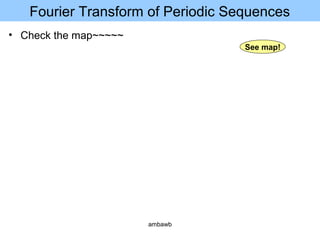 Fourier Transform of Periodic Sequences
• Check the map~~~~~
See map!
ambawb
 