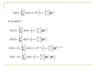      W
nk
N
N
n
k N
n
x
n
x
k
X 


















1
2
0 2
1
k=2r and 2r+1
    W
rn
N
N
n
N
n
x
n
x
r
X
2
1
2
0 2
2 

















    W
rn
N
N
n
N
n
x
n
x
r
X
2
1
2
0 2
2 

















       
W
n
r
N
N
n
r N
n
x
n
x
r
X
1
2
1
2
0
1
2
2
1
1
2




 
















    W
W
rn
N
n
N
N
n
N
n
x
n
x
r
X
2
1
2
0 2
1
2 


















 
