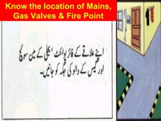 Know the location of Mains, Gas Valves & Fire Point 