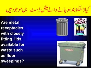 Are metal  receptacles with closely  fitting  lids  available for  waste such  as floor  sweepings? 