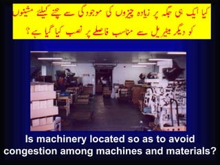 Is machinery located so as to avoid congestion among machines and materials? 