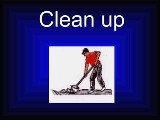 Clean up 