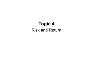 Topic 4
Risk and Return
 