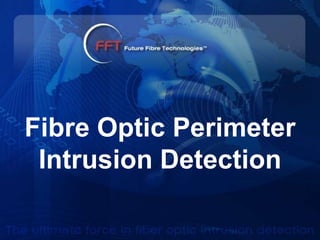 Fibre Optic Perimeter
 Intrusion Detection
 