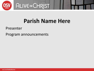 Parish Name Here
Presenter
Program announcements
 