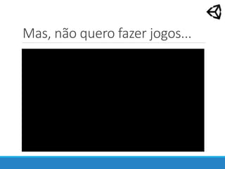Mas, não quero fazer jogos...
 
