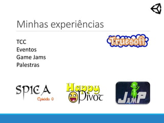 Minhas experiências
TCC
Eventos
Game Jams
Palestras
 