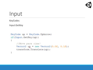 Input
KeyCodes
Input.GetKey
 